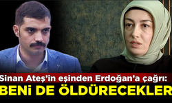 Sinan Ateş'in eşi Ayşe Ateş'ten Erdoğan'a çağrı: Beni de öldürecekler