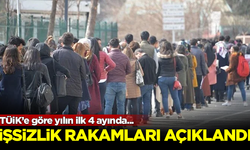 İşsizlik rakamları açıklandı! TÜİK'e göre yılın ilk 4 ayında...