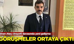 Sinan Ateş cinayeti davasında yeni gelişme: Görüşmeler ortaya çıktı