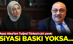 Ayşe Ateş'ten Tuğrul Türkeş'e jet yanıt: Siyasi baskı yoksa...