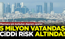 Marmara için korkutan deprem uyarısı: 5 milyon kişi ciddi risk altında