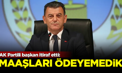 AK Partili belediye başkanı açıkladı: Personel maaşlarını ödeyemedik