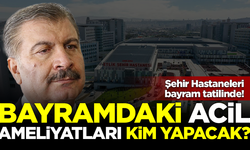 Şehir Hastaneleri bayramda tatilde! Acil ameliyatları kim yapacak?