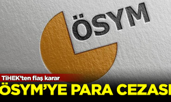 TİHEK'ten ÖSYM'ye flaş para cezası