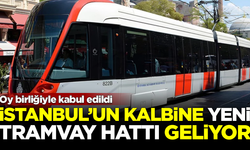 İstanbul'un kalbine yeni tramvay hattı geliyor! Oy birliğiyle kabul edildi