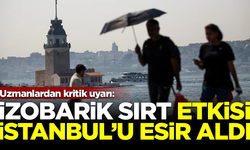 'İzobarik Sırt' etkisi, İstanbul'u esir aldı! Uzmanlardan kritik uyarı