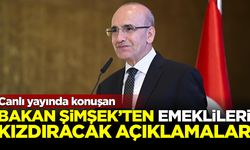 Hazine ve Maliye Bakanı Mehmet Şimşek'ten emeklileri kızdıracak açıklamalar