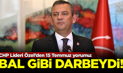 CHP Lideri Özgür Özel'den 15 Temmuz yorumu: Bal gibi darbeydi!