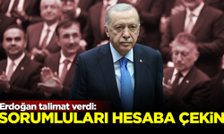 Erdoğan talimat verdi: Sorumluları hesaba çekin!