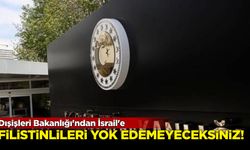 Dışişleri Bakanlığı'ndan İsrail'e: " Filistinlileri yok edemeyeceksiniz"