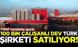 TMSF harekete geçti! 100 bin çalışanı olan dev Türk şirketi satılıyor