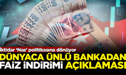 İktidar 'Nas' politikasına dönüyor! Ünlü bankadan faiz açıklaması