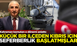 Emekli Korgeneral o dönemi anlattı! Küçük bir ilçeden Kıbrıs için seferberlik başlatmışlar