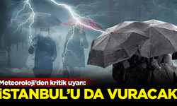 Meteoroloji'den kritik uyarı: İstanbul'u da vuracak!