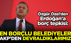 Özgür Özel'den Erdoğan'a borç tepkisi: En borçlu belediyeler, AKP'den devraldıklarımız