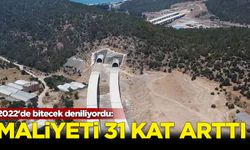 2022'de bitecek deniliyordu: Maliyeti 31 kat arttı