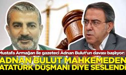 'Atatürk düşmanı' Mustafa Armağan ile gazeteci Adnan Bulut'un davası başlıyor