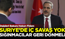 Dışişleri Bakanı Hakan Fidan: Suriye'de iç savaş yok, sığınmacılar geri dönmeli!