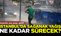 Uyarılar peş peşe geldi! İstanbul'da sağanak yağış ne kadar sürecek?