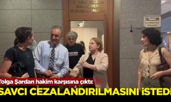 Tolga Şardan hakim karşısına çıktı: Savcı cezalandırılmasını istedi