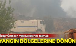 Özgür Özel'den milletvekillerine talimat: Yangın bölgelerine dönün