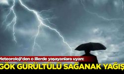 Meteoroloji'den o illerde yaşayanlara uyarı: Gök gürültülü sağanak yağış