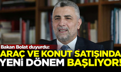 Ticaret Bakanı Ömer Bolat duyurdu: Konut ve araç satışında yeni dönem başlıyor