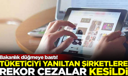 Bakanlık düğmeye bastı! Yanıltıcı reklam veren şirketlere rekor ceza