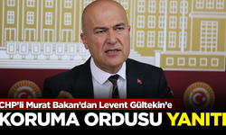 CHP'li Murat Bakan'dan, 'Koruma ordusu' iddialarına jet yanıt