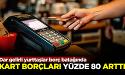 Dar gelirli yurttaşlar borç batağında! Kredi kartı borçlarında yüzde 80 artış