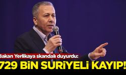 Bakan Yerlikaya skandalı duyurdu: 729 bin Suriyeli kayıp