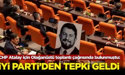 CHP Can Atalay için Olağanüstü toplantı çağrısında bulunmuştu: İYİ Parti'den tepki geldi