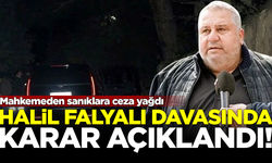 Halil Falyalı cinayeti davasında karar açıklandı! Mahkemeden sanıklara ceza yağdı