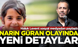 Haluk Levent sosyal medyadan paylaştı! İşte Narin Güran olayında yeni ipuçları...