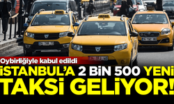 Oybirliğiyle kabul edildi! İstanbul'a 2 bin 500 yeni taksi geliyor