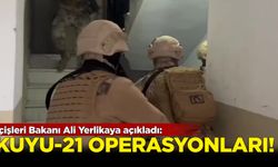 İçişleri Bakanı Ali Yerlikaya açıkladı! 'Kuyu-21' operasyonları...