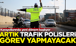 Karayollarında yeni dönem başlıyor! Artık trafik polisi olmayacak