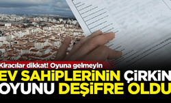 Kiracılar dikkat! Ev sahiplerinin çirkin oyunu deşifre oldu