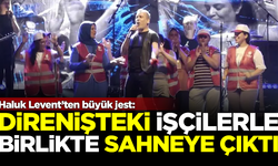 Haluk Levent'ten büyük jest! Direnişteki işçilerle birlikte sahneye çıktı