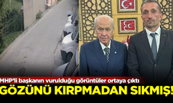 MHP’li başkanın vurulduğu görüntüler ortaya çıktı! Gözünü kırpmadan ateş etmiş