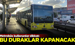 Metrobüs kullananlar dikkat! Bu duraklar kapanacak