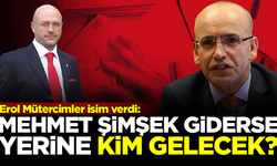 Erol Mütercimler isim verdi! Mehmet Şimşek giderse yerine kim gelecek?