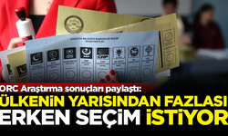 ORC Araştırma paylaştı! Ülkenin yarısından fazlası erken seçim istiyor