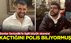 Serdar Sertçelik'le ilgili büyük skandal! Polisler, kaçtığını biliyormuş