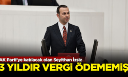 AK Parti’ye katılacak olan Seyithan İzsiz, 3 yıldır tek kuruş vergi ödememiş