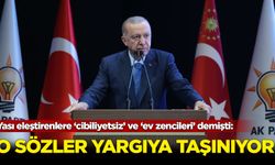 Erdoğan'ın ''cibiliyetsiz'' ve ''ev zencileri'' sözleri yargıya taşındı