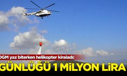 OGM yaz biterken helikopter kiraladı: Günlüğü 1 milyon lira