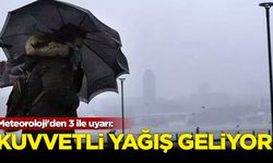 Meteoroloji'den 3 ile uyarı: Kuvvetli yağış