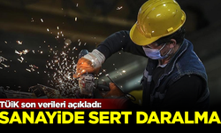 TÜİK son verileri açıkladı! Sanayi üretiminde sert daralma