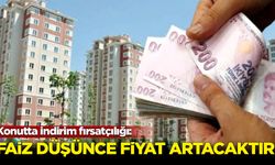 Konutta indirim fırsatçılığı: Faizler düştüğünde fiyatlar artacaktır